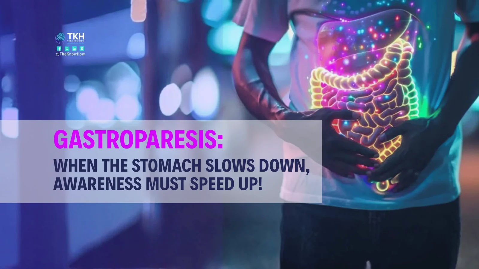 Gastroparesis: When the stomach slows down, awareness must speed up!
