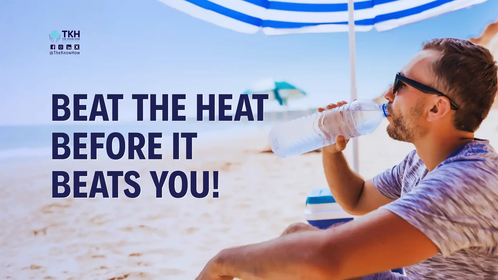 Beat the heat before it beats you!