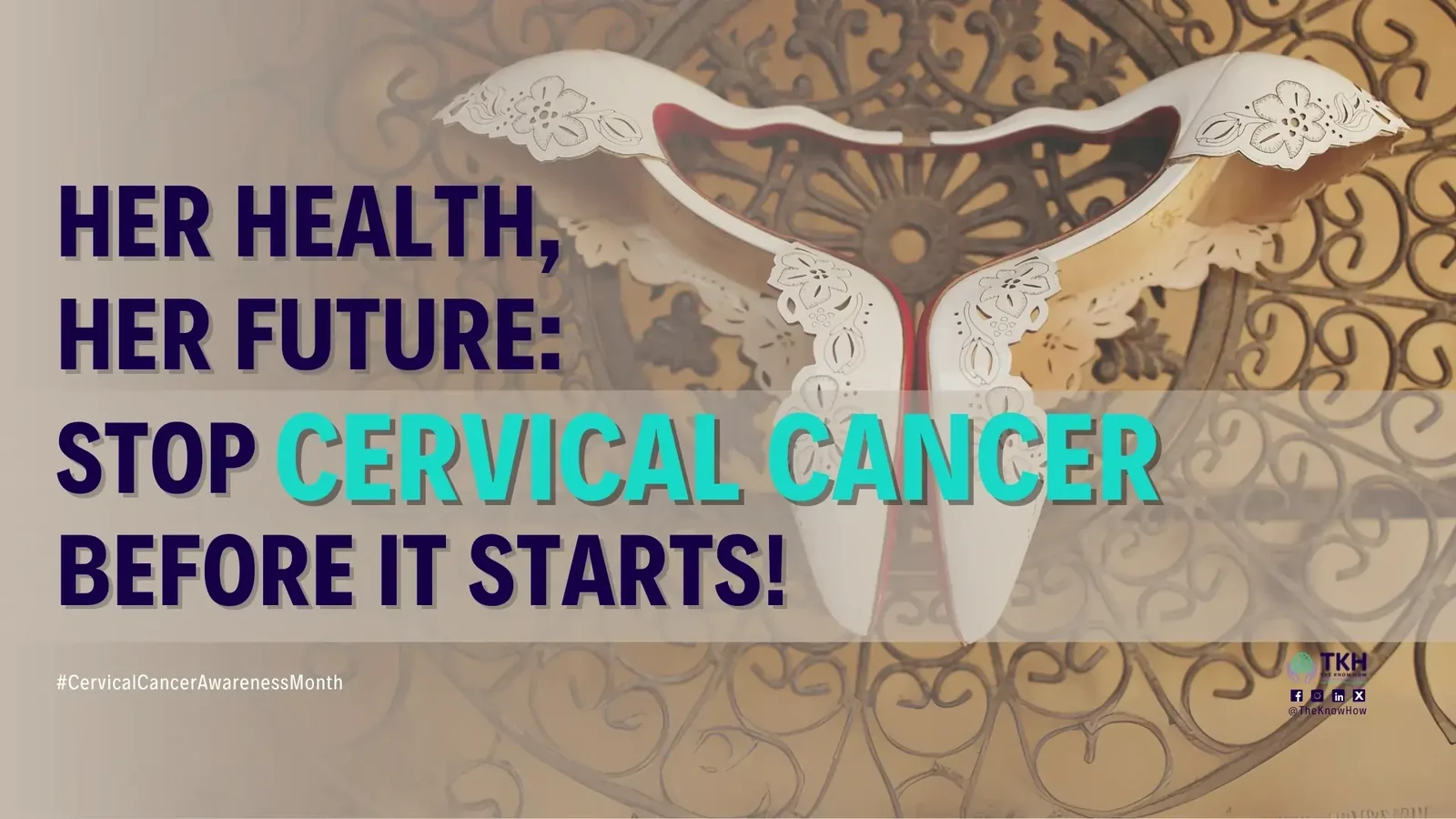 Her health, her future: Stop cervical cancer before it starts!